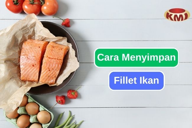 Cara Menyimpan Fillet Ikan yang Benar